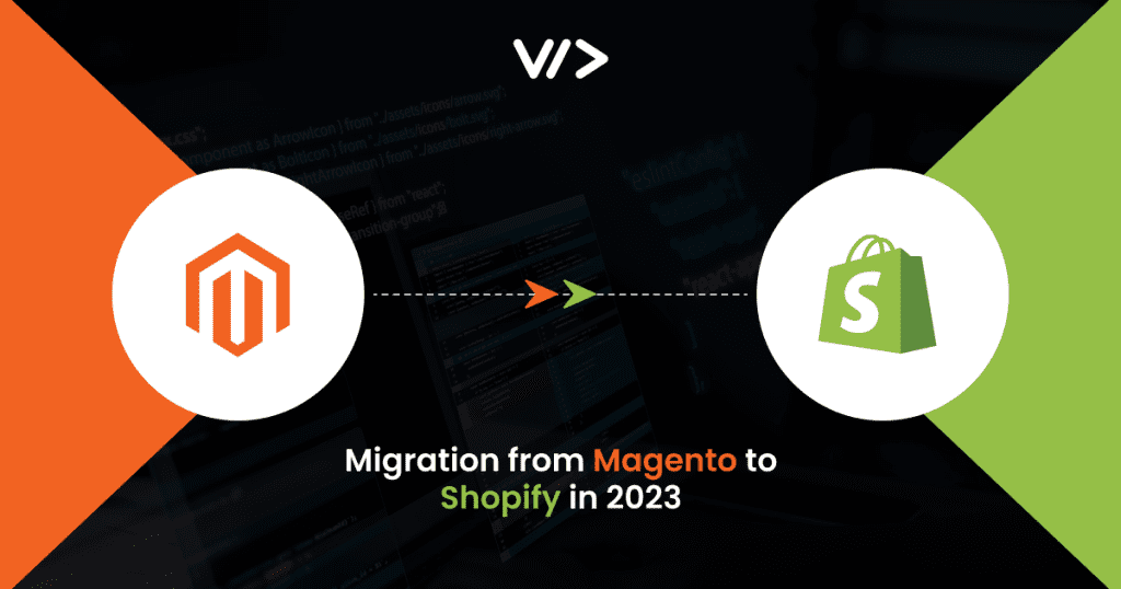 Things to Keep in Mind When it comes to  Migration from Magento To Shopify in 2023.