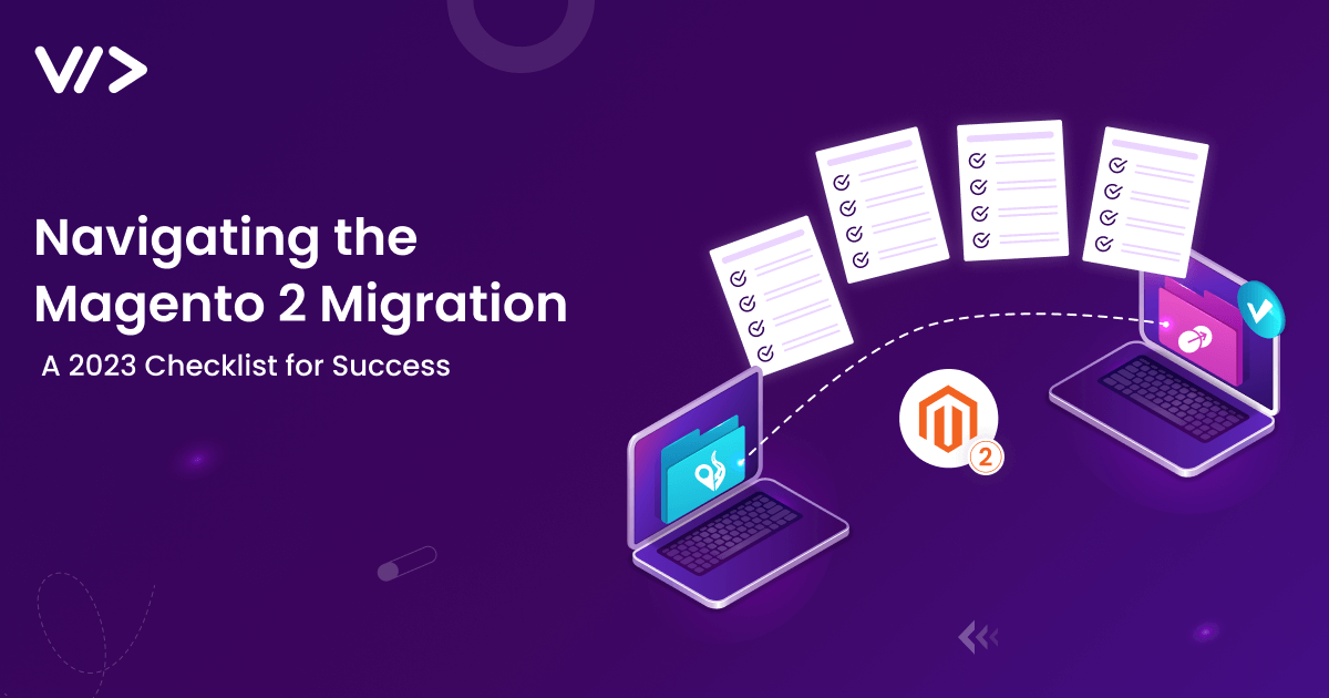 Navigating the Magento 2 Migration: A 2023 Checklist for Success