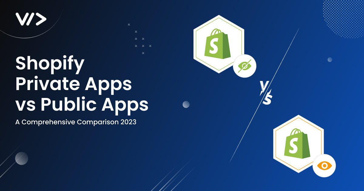 Shopify Private Apps vs Public Apps: A Comprehensive Comparison 2023