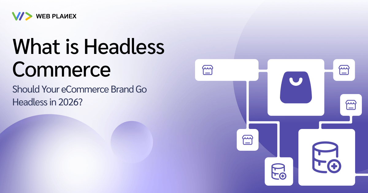 What is Headless Commerce: Why Should eCommerce Brand Go Headless in 2026?